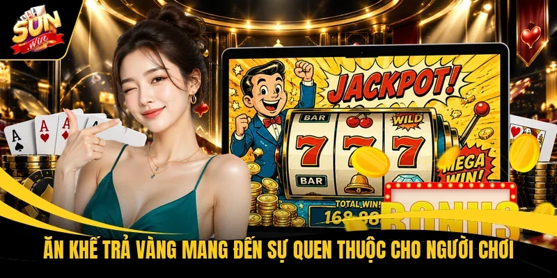 Ăn khế trả vàng mang đến sự quen thuộc cho người chơi