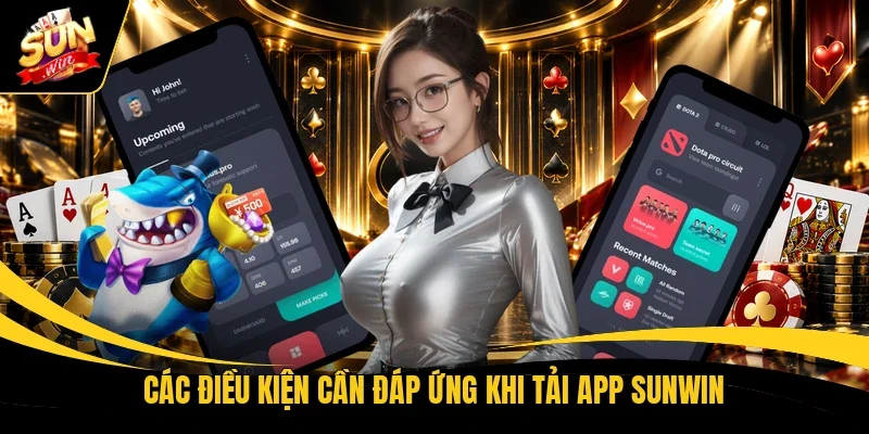 Các điều kiện cần đáp ứng khi tải app Sunwin 