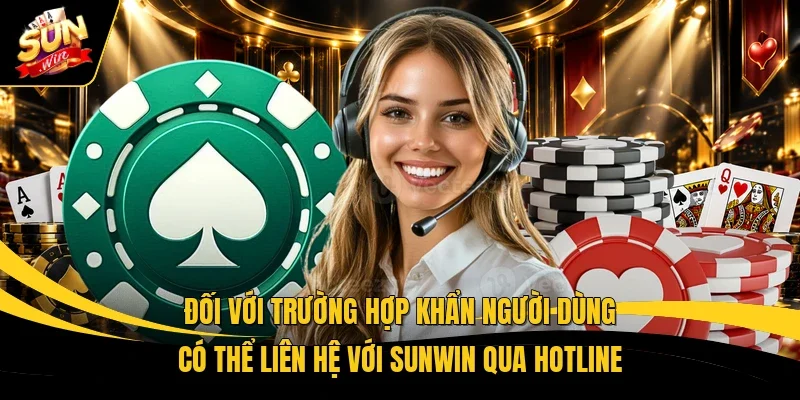 Đối với trường hợp khẩn người dùng có thể liên hệ với Sunwin qua hotline
