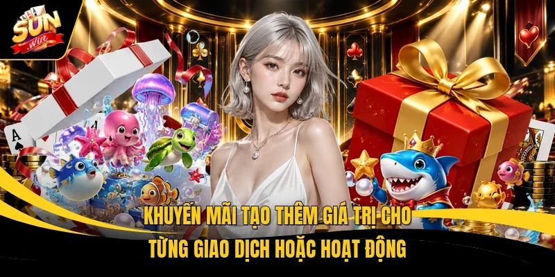 Khuyến mãi tạo thêm giá trị cho từng giao dịch hoặc hoạt động