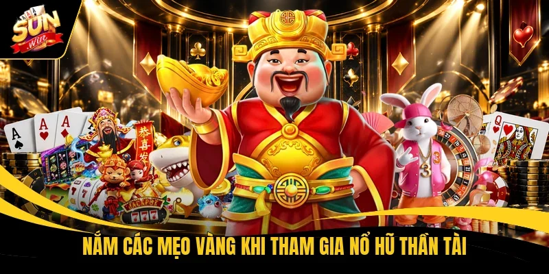 Nắm các mẹo “vàng” khi tham gia Nổ hũ Thần Tài 