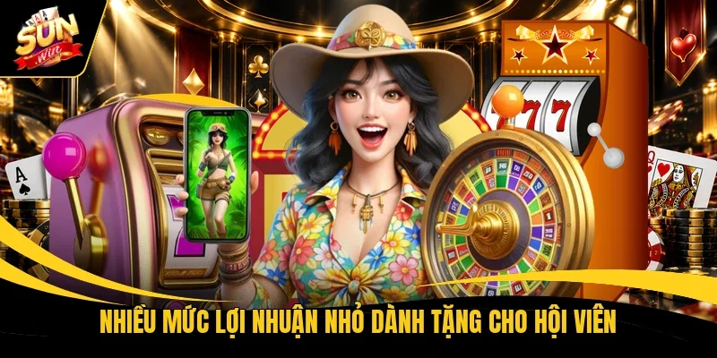 Nhiều mức lợi nhuận nhỏ dành tặng cho hội viên