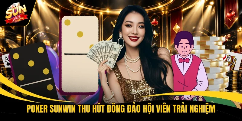 Poker Sunwin thu hút đông đảo hội viên trải nghiệm