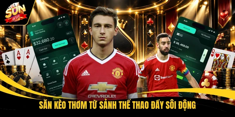 Săn kèo thơm từ sảnh thể thao đầy sôi động