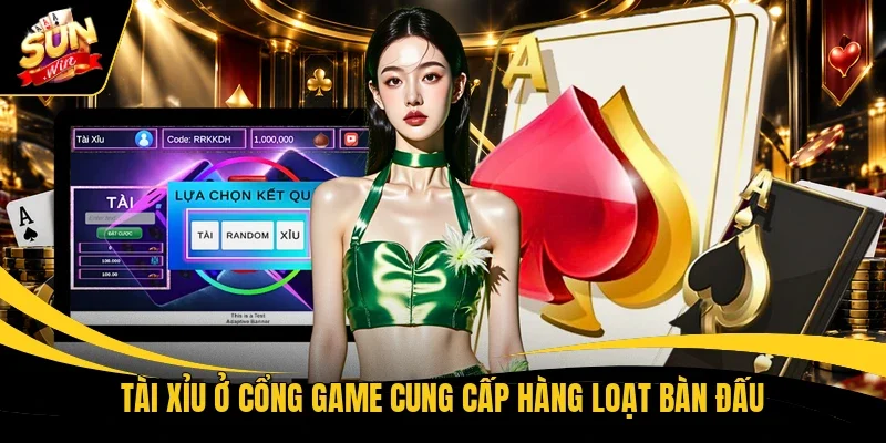 Tài xỉu ở cổng game cung cấp hàng loạt bàn đấu