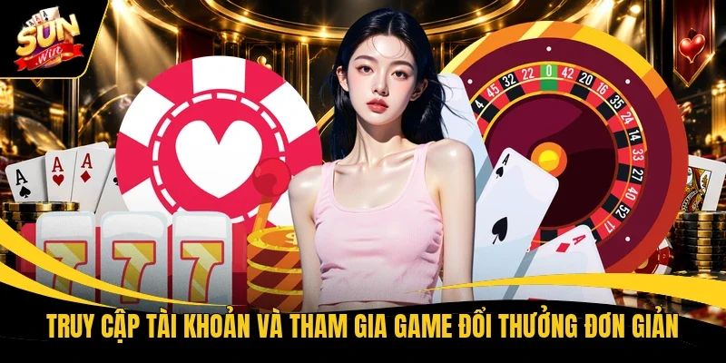 Truy cập tài khoản và tham gia game đổi thưởng đơn giản